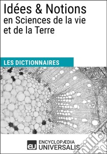 Dictionnaire des Idées & Notions en Sciences de la vie et de la TerreLes Dictionnaires d'Universalis. E-book. Formato EPUB ebook di Encyclopaedia Universalis