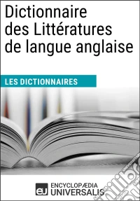 Dictionnaire des Littératures de langue anglaiseLes Dictionnaires d'Universalis. E-book. Formato EPUB ebook