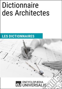 Dictionnaire des ArchitectesLes Dictionnaires d'Universalis. E-book. Formato EPUB ebook di Encyclopaedia Universalis