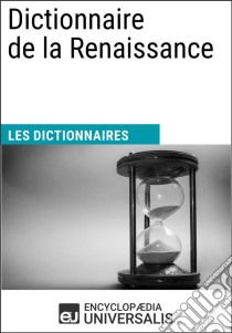 Dictionnaire de la RenaissanceLes Dictionnaires d'Universalis. E-book. Formato EPUB ebook di Encyclopaedia Universalis