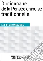 Dictionnaire de la Pensée chinoise traditionnelleLes Dictionnaires d&apos;Universalis. E-book. Formato EPUB ebook