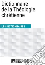 Dictionnaire de la Théologie chrétienneLes Dictionnaires d&apos;Universalis. E-book. Formato EPUB