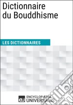 Dictionnaire du BouddhismeLes Dictionnaires d&apos;Universalis. E-book. Formato EPUB ebook