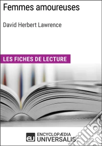 Femmes amoureuses de David Herbert LawrenceLes Fiches de lecture d'Universalis. E-book. Formato EPUB ebook