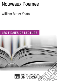 Nouveaux Poèmes de William Butler YeatsLes Fiches de lecture d'Universalis. E-book. Formato EPUB ebook