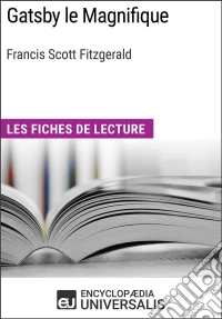 Gatsby le Magnifique de Francis Scott FitzgeraldLes Fiches de lecture d'Universalis. E-book. Formato EPUB ebook