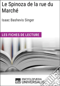 Le Spinoza de la rue du Marché d'Isaac Bashevis SingerLes Fiches de lecture d'Universalis. E-book. Formato EPUB ebook