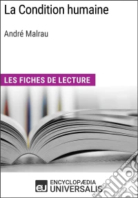 La Condition humaine d'André MalrauxLes Fiches de lecture d'Universalis. E-book. Formato EPUB ebook