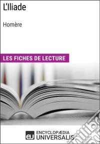 L'Iliade d'HomèreLes Fiches de lecture d'Universalis. E-book. Formato EPUB ebook