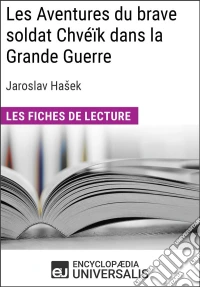 Les Aventures du brave soldat Chvéïk dans la Grande Guerre de Jaroslav HašekLes Fiches de lecture d'Universalis. E-book. Formato EPUB ebook