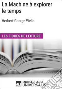 La Machine à explorer le temps d'Herbert George WellsLes Fiches de lecture d'Universalis. E-book. Formato EPUB ebook