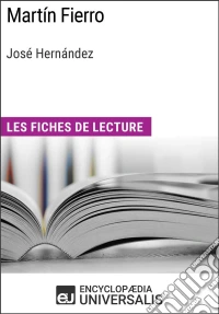 Martín Fierro de José HernándezLes Fiches de lecture d'Universalis. E-book. Formato EPUB ebook