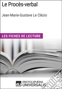 Le Procès-verbal de Jean-Marie-Gustave Le ClézioLes Fiches de lecture d'Universalis. E-book. Formato EPUB ebook