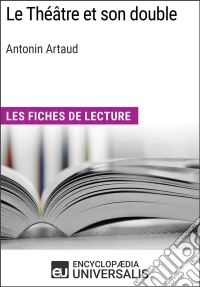 Le Théâtre et son double d'Antonin ArtaudLes Fiches de lecture d'Universalis. E-book. Formato EPUB ebook