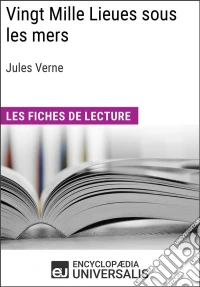 Vingt Mille Lieues sous les mers de Jules VerneLes Fiches de lecture d'Universalis. E-book. Formato EPUB ebook