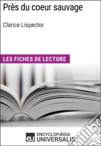 Près du coeur sauvage de Clarice LispectorLes Fiches de lecture d'Universalis. E-book. Formato EPUB ebook