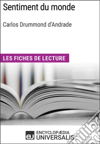 Sentiment du monde de Carlos Drummond d'AndradeLes Fiches de lecture d'Universalis. E-book. Formato EPUB ebook