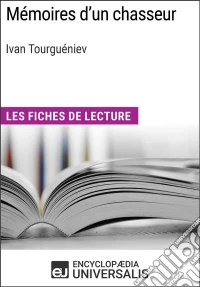Mémoires d'un chasseur d'Ivan TourguénievLes Fiches de lecture d'Universalis. E-book. Formato EPUB ebook