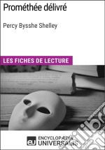 Prométhée délivré de Percy Bysshe ShelleyLes Fiches de lecture d&apos;Universalis. E-book. Formato EPUB ebook