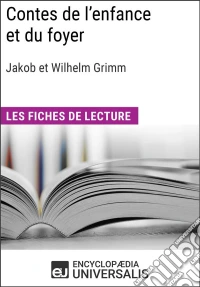 Contes de l'enfance et du foyer de Jakob et Wilhelm GrimmLes Fiches de lecture d'Universalis. E-book. Formato EPUB ebook