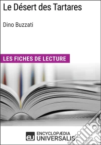 Le Désert des Tartares de Dino BuzzatiLes Fiches de lecture d'Universalis. E-book. Formato EPUB ebook