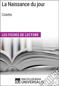 La Naissance du jour de ColetteLes Fiches de lecture d'Universalis. E-book. Formato EPUB ebook