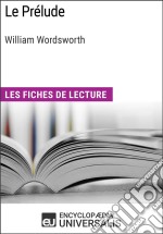 Le Prélude de William WordsworthLes Fiches de lecture d&apos;Universalis. E-book. Formato EPUB