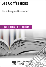 Les Confessions de Jean-Jacques RousseauLes Fiches de lecture d&apos;Universalis. E-book. Formato EPUB ebook