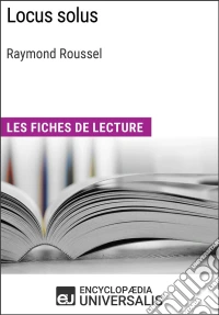 Locus solus de Raymond RousselLes Fiches de lecture d'Universalis. E-book. Formato EPUB ebook