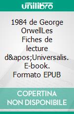 1984 de George OrwellLes Fiches de lecture d'Universalis. E-book. Formato EPUB ebook