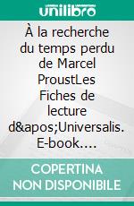 À la recherche du temps perdu de Marcel ProustLes Fiches de lecture d'Universalis. E-book. Formato EPUB ebook