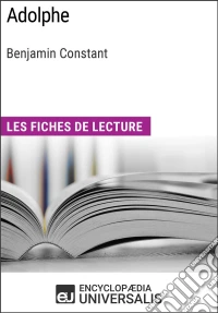 Adolphe de Benjamin ConstantLes Fiches de lecture d'Universalis. E-book. Formato EPUB ebook