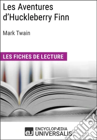 Les Aventures d'Huckleberry Finn de Mark TwainLes Fiches de lecture d'Universalis. E-book. Formato EPUB ebook