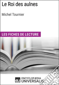 Le Roi des aulnes de Michel TournierLes Fiches de lecture d'Universalis. E-book. Formato EPUB ebook