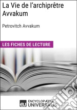 La Vie de l&apos;archiprêtre Avvakum de Petrovitch AvvakumLes Fiches de lecture d&apos;Universalis. E-book. Formato EPUB ebook