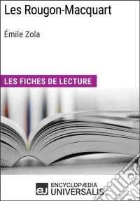 Les Rougon-Macquart d'Émile ZolaLes Fiches de lecture d'Universalis. E-book. Formato EPUB ebook