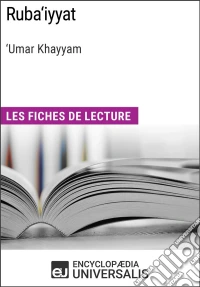 Ruba‘iyyat de ‘Umar KhayyamLes Fiches de lecture d'Universalis. E-book. Formato EPUB ebook