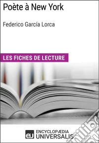 Poète à New York de Federico García LorcaLes Fiches de lecture d'Universalis. E-book. Formato EPUB ebook
