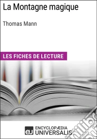La Montagne magique de Thomas MannLes Fiches de lecture d'Universalis. E-book. Formato EPUB ebook