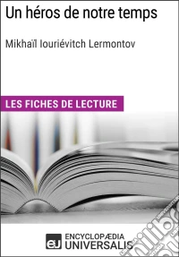 Un héros de notre temps de Mikhaïl Iouriévitch LermontovLes Fiches de lecture d'Universalis. E-book. Formato EPUB ebook