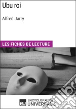 Ubu roi d&apos;Alfred JarryLes Fiches de lecture d&apos;Universalis. E-book. Formato EPUB