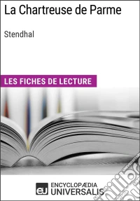 La Chartreuse de Parme de StendhalLes Fiches de lecture d'Universalis. E-book. Formato EPUB ebook