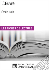 L'Oeuvre d'Émile ZolaLes Fiches de lecture d'Universalis. E-book. Formato EPUB ebook