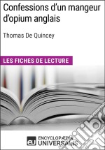 Confessions d&apos;un mangeur d&apos;opium anglais de Thomas De QuinceyLes Fiches de lecture d&apos;Universalis. E-book. Formato EPUB ebook