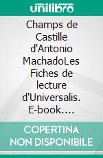 Champs de Castille d'Antonio MachadoLes Fiches de lecture d'Universalis. E-book. Formato EPUB ebook
