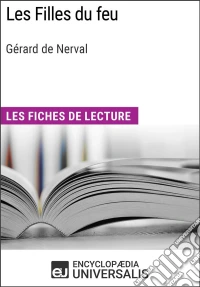 Les Filles du feu de Gérard de NervalLes Fiches de lecture d'Universalis. E-book. Formato EPUB ebook