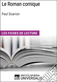 Le Roman comique de Paul ScarronLes Fiches de lecture d'Universalis. E-book. Formato EPUB ebook