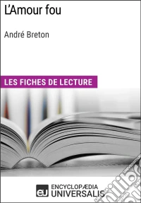 L'Amour fou d'André BretonLes Fiches de lecture d'Universalis. E-book. Formato EPUB ebook