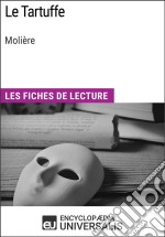 Le Tartuffe de MolièreLes Fiches de lecture d&apos;Universalis. E-book. Formato EPUB ebook