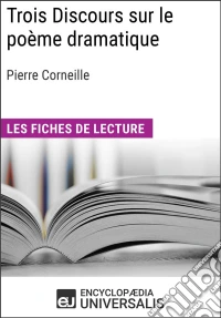 Trois Discours sur le poème dramatique de Pierre CorneilleLes Fiches de lecture d'Universalis. E-book. Formato EPUB ebook